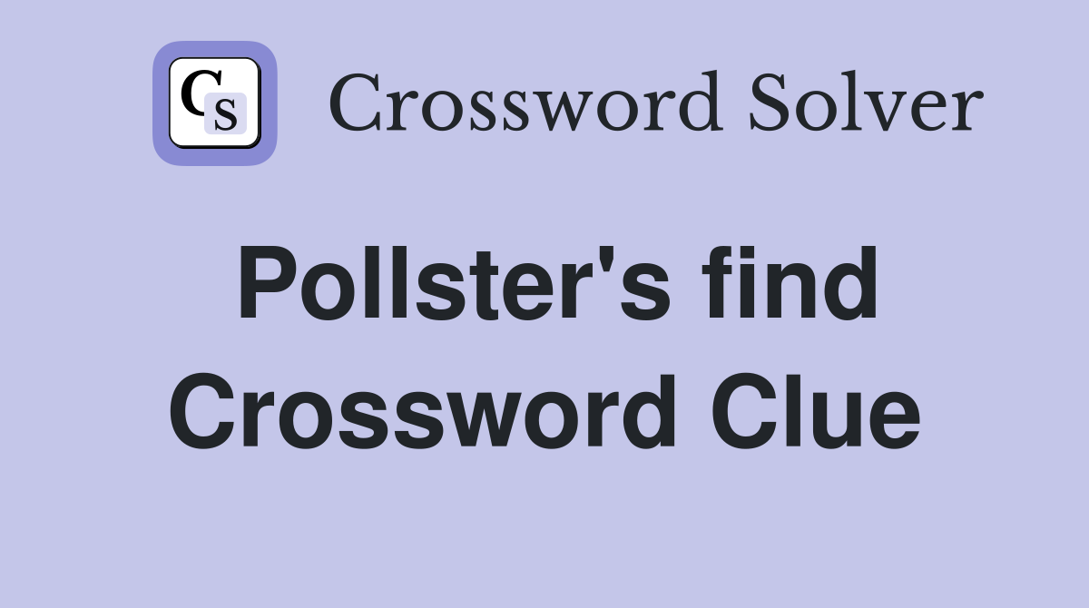 Pollster s find Crossword Clue Answers Crossword Solver